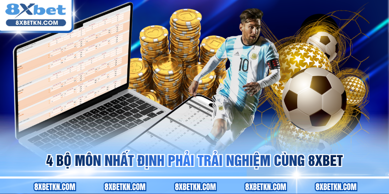 4 bộ môn nhất định phải trải nghiệm cùng 8XBET