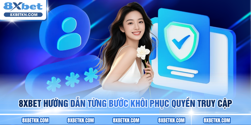 8XBET hướng dẫn từng bước khôi phục quyền truy cập
