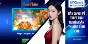 Bắn Cá Vui Vẻ 8XBET Trải Nghiệm Săn Thưởng Đỉnh Cao