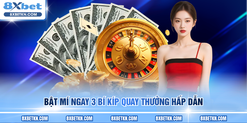 Bật mí ngay 3 bí kíp quay thưởng hấp dẫn