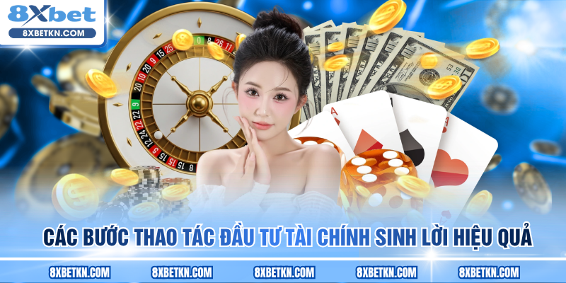 Các bước thao tác đầu tư tài chính sinh lời hiệu quả