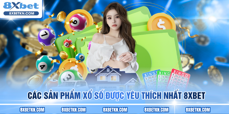 Các sản phẩm xổ số được yêu thích nhất 8XBET Các sản phẩm xổ số được yêu thích nhất 8XBET