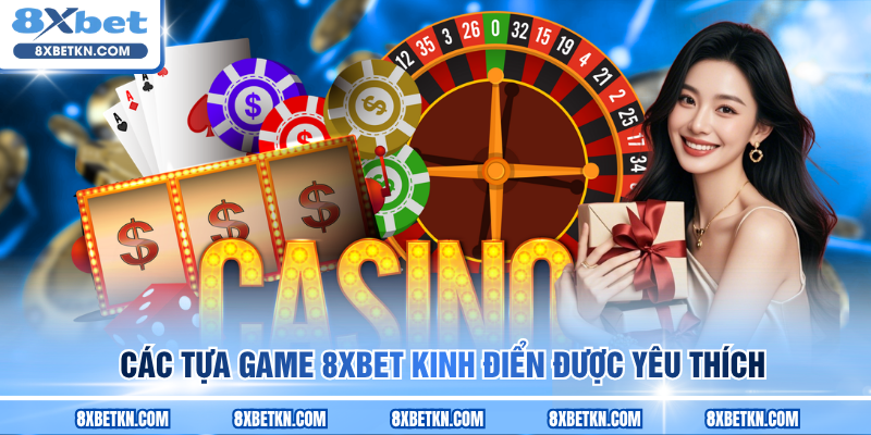 Các tựa game 8XBET kinh điển được yêu thích