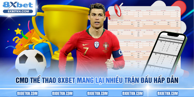 CMD thể thao 8XBET mang lại nhiều trận đấu hấp dẫn