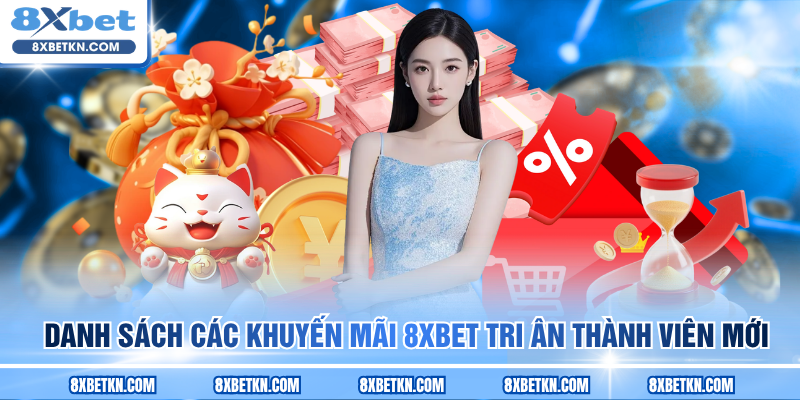 Danh sách các khuyến mãi 8XBET tri ân thành viên mới
