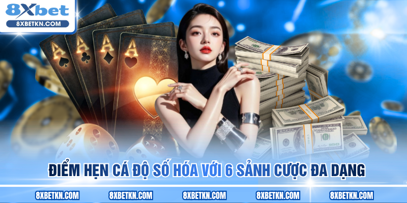 Điểm hẹn cá độ số hóa với 6 sảnh cược đa dạng Điểm hẹn cá độ số hóa với 6 sảnh cược đa dạng