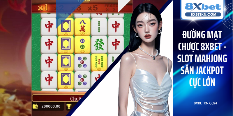 Đường Mạt Chược 8XBET - Slot Mahjong Săn Jackpot Cực Lớn