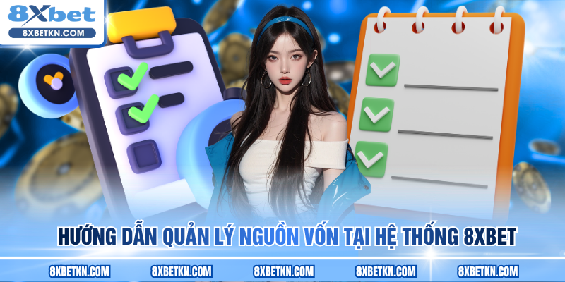 Hướng dẫn quản lý nguồn vốn tại hệ thống 8XBET