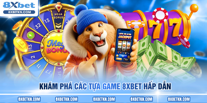 Khám phá các tựa game 8XBET hấp dẫn