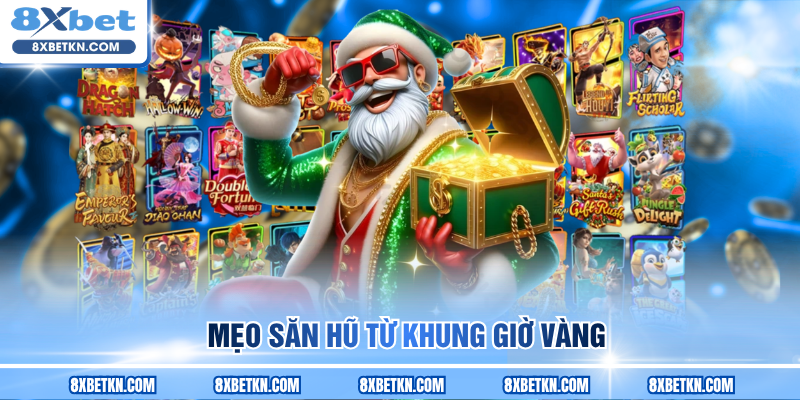Mẹo săn hũ từ khung giờ vàng