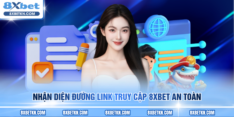 Nhận diện đường link truy cập 8XBET an toàn