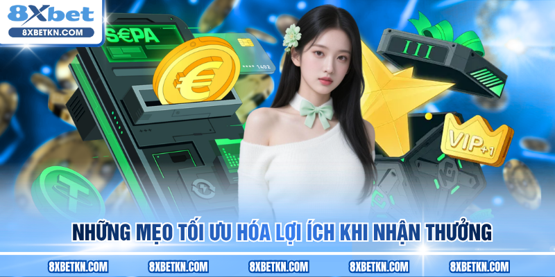 Những mẹo tối ưu hóa lợi ích khi nhận thưởng
