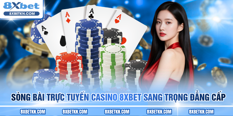 Sòng bài trực tuyến Casino 8XBET sang trọng đẳng cấp