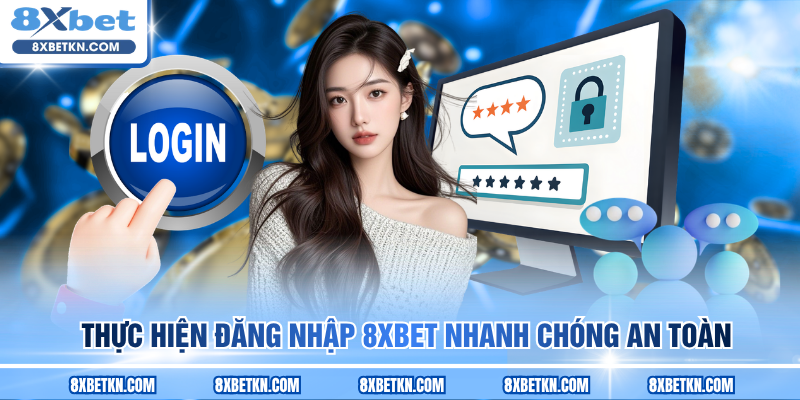 Thực hiện đăng nhập 8XBET nhanh chóng an toàn
