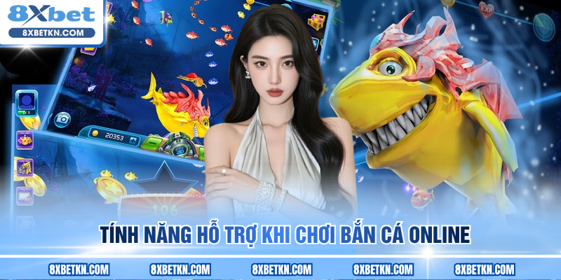 Tính năng hỗ trợ khi chơi bắn cá online